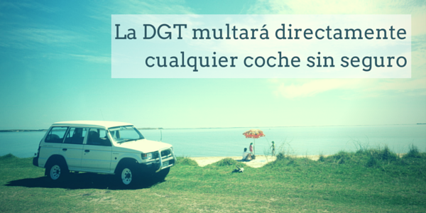 La DGT multará directamente cualquier coche sin seguro