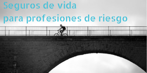 Seguros de vida para profesiones de riesgo